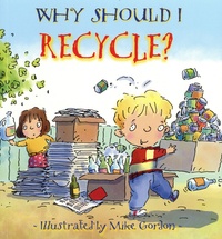 Jen Green et Mike Gordon - Why Should I Recycle ?.