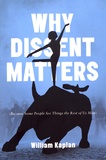 William Kaplan - Why Dissent Matters - Because Some People See Things the Rest of Us Miss.