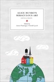 Janice Fiamengo et Gerald Lynch - Alice Munro’s Miraculous Art - Critical Essays.