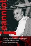 Jacqueline Cardinal et Laurent Lapierre - Taking Aviation to New Heights - A Biography of Pierre Jeanniot.