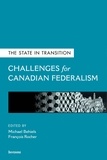 Michael Behiels et François Rocher - The State in Transition - Challenges for Canadian Federalism.