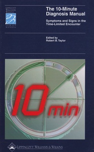 Robert B Taylor - The 10-Minutes Diagnosis Manual - Symptoms and signs in the Time-Limited Encounter.