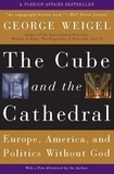 George Weigel - The Cube and the Cathedral - Europe, America, and Politics Without God.