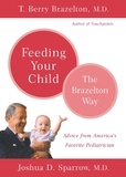 T. Berry Brazelton et Joshua Sparrow - Feeding Your Child - The Brazelton Way.