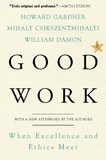 Howard E Gardner et Mihaly Csikszentmihalhi - Good Work - When Excellence and Ethics Meet.