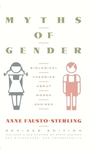 Anne Fausto-Sterling - Myths Of Gender - Biological Theories About Women And Men, Revised Edition.