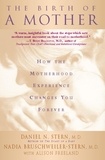 Daniel N Stern et Nadia Bruschweiler-Stern - The Birth Of A Mother - How The Motherhood Experience Changes You Forever.