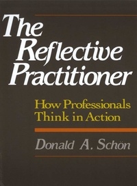 Donald-A Schön - The Reflective Practitioner - How Professionals Think in Action.