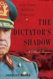 Heraldo Munoz - The Dictator's Shadow - Life Under Augusto Pinochet.