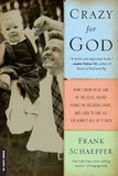 Frank Schaeffer - Crazy for God - How I Grew Up as One of the Elect, Helped Found the Religious Right, and Lived to Take All (or Almos.
