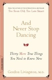 Gordon Livingston - And Never Stop Dancing - Thirty More True Things You Need to Know Now.