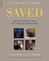 Karin Winegar et Judy Olausen - Saved - Rescued Animals and the Lives They Transform.
