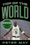 Peter May - Top of the World - The Inside Story of the Boston Celtics' Amazing One-Year Turnaround to Become NBA Champions.