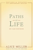 Alice Miller - Paths of Life - Six Case Histories.