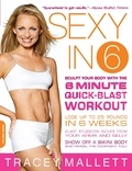 Tracey Mallett - Sexy in 6 - Sculpt Your Body with the 6 Minute Quick-Blast Workout.
