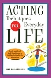 Jane Marla Robbins - Acting Techniques for Everyday Life - Look and Feel Self-Confident in Difficult, Real-Life Situations.