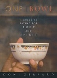 Don Gerrard - One Bowl - A Guide to Eating for Body and Spirit.