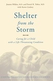 Joanne Hilden et Daniel Tobin - Shelter From The Storm - Caring For A Child With A Life-threatening Condition.