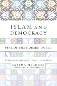 Fatima Mernissi - Islam And Democracy - Fear Of The Modern World With New Introduction.