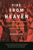 Harvey Cox - Fire From Heaven - The Rise Of Pentecostal Spirituality And The Reshaping Of Religion In The 21st Century.