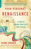 Diane Dreher - Your Personal Renaissance - 12 Steps to Finding Your Life's True Calling.