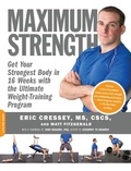 Eric Cressey et Matt Fitzgerald - Maximum Strength - Get Your Strongest Body in 16 Weeks with the Ultimate Weight-Training Program.