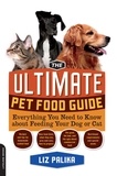 Liz Palika - The Ultimate Pet Food Guide - Everything You Need to Know about Feeding Your Dog or Cat.