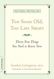 Gordon Livingston et Elizabeth Edwards - Too Soon Old, Too Late Smart - Thirty True Things You Need to Know Now.