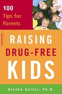 Aletha Solter - Raising Drug-Free Kids - 100 Tips for Parents.
