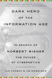 Flo Conway et Jim Siegelman - Dark Hero of the Information Age - In Search of Norbert Wiener, The Father of Cybernetics.