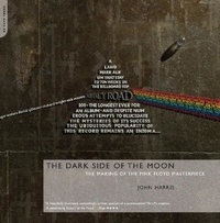 John Harris - The Dark Side of the Moon - The Making of the Pink Floyd Masterpiece.