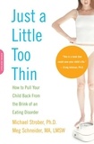 Michael Strober et Meg Schneider - Just a Little Too Thin - How to Pull Your Child Back from the Brink of an Eating Disorder.