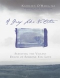 Kathleen O'Hara et Dan Gottlieb - A Grief Like No Other - Surviving the Violent Death of Someone You Love.