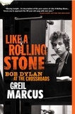 Greil Marcus - Like a Rolling Stone - Bob Dylan at the Crossroads.