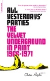 Clinton Heylin - All Yesterdays' Parties - The Velvet Underground in Print, 1966-1971.