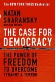 Natan Sharansky et Ron Dermer - The Case For Democracy - The Power of Freedom to Overcome Tyranny and Terror.