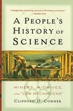 Clifford D Conner - A People's History of Science - Miners, Midwives, and Low Mechanicks.
