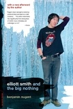 Benjamin Nugent - Elliott Smith and the Big Nothing.