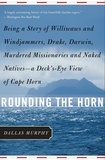 Dallas Murphy - Rounding the Horn - Being The Story Of Williwaws And Windjammers, Drake, Darwin, Murdered Missionaries And Naked Natives -- a Deck's-eye View Of Cape Horn.