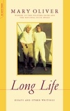 Mary Oliver - Long Life - Essays and Other Writings.