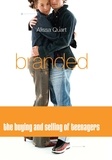 Alissa Quart - Branded - The Buying And Selling Of Teenagers.