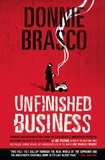 Joe Pistone - Donnie Brasco: Unfinished Business - Shocking Declassified Details from the FBI's Greatest Undercover Operation and a Bloody Timeline of.