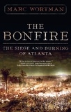 Marc Wortman - The Bonfire - The Siege and Burning of Atlanta.
