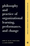 Jerry W Gilley et Peter Dean - Philosophy And Practice Of Organizational Learning, Performance And Change.