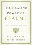 Samuel Chiel et Henry Dreher - The Healing Power of Psalms - Renewal, Hope and Acceptance from the World's Most Beloved Ancient Verses.