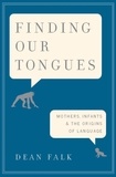 Dean Falk - Finding Our Tongues - Mothers, Infants, and the Origins of Language.