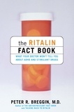 Peter Breggin - The Ritalin Fact Book - What Your Doctor Won't Tell You About ADHD And Stimulant Drugs.