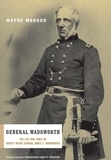 Wayne Mahood - General Wadsworth - The Life And Wars Of Brevet General James S. Wadsworth.