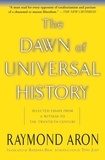 Raymond Aron - The Dawn Of Universal History - Selected Essays From A Witness To The Twentieth Century.