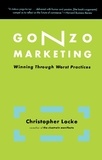 Christopher Locke - Gonzo Marketing - Winning Through Worst Practices.